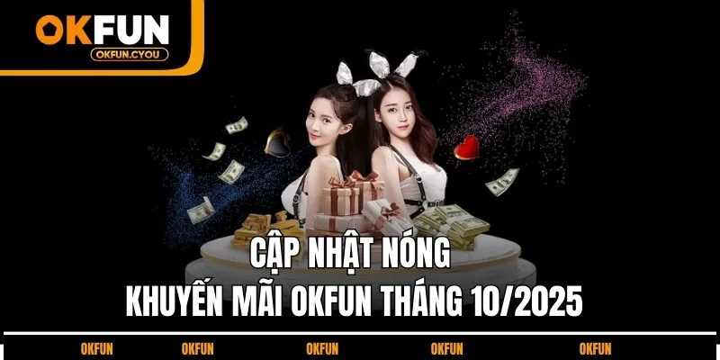 cap-nhat-nong-khuyen-mai-okfun-thang-10