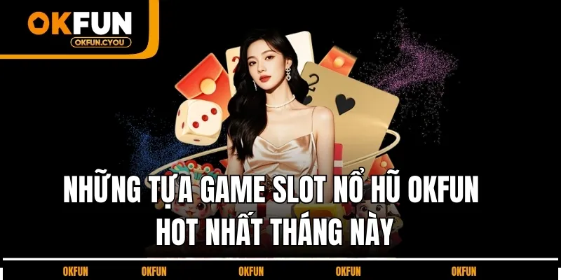 nhung-tua-game-slot-no-hu-okfun